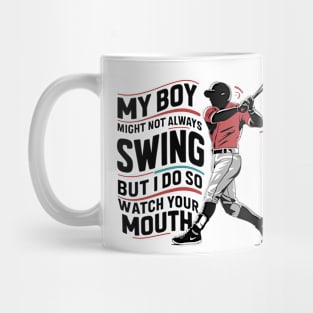 My Boy Might Not Always Swing But I Do So Watch Your Mouth Mug